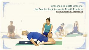 Virasana and Supta Virasana: the Seat for back Arches to Breath Practices ( Short Course; Level Experienced Beginner, Intermediate)