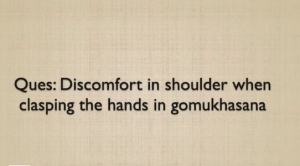 What if there is pain/ discomfort when I try to clasp the hands to each other in gomukhasana?